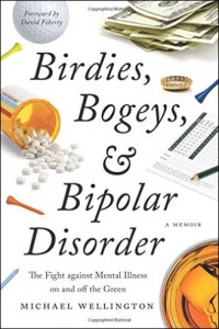 Birdies, Bogeys, & Bipolar Disorder by Michael Wellington